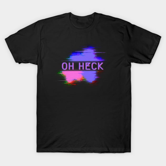 OH HECK T-Shirt by Cosmic Queers